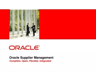 Oracle Supplier Management Complete, Open, Flexible, Integrated