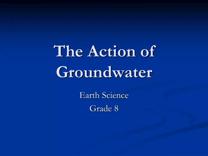 the action of groundwater