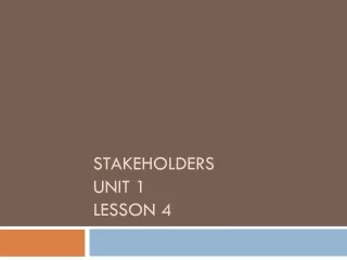 Stakeholders Unit 1 Lesson 4