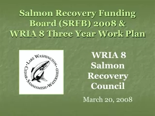 Salmon Recovery Funding Board (SRFB) 2008 &amp; WRIA 8 Three Year Work Plan