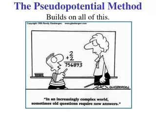 The Pseudopotential Method Builds on all of this.