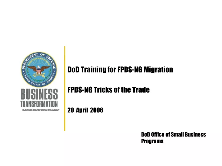 dod training for fpds ng migration fpds ng tricks of the trade 20 april 2006
