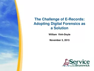 The Challenge of E-Records: Adopting Digital Forensics as a Solution William  Vinh-Doyle