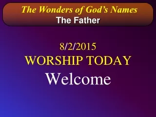8 / 2 / 2015 WORSHIP TODAY Welcome