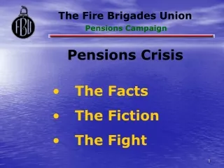 Pensions Crisis  	The Facts  	The Fiction  	The Fight