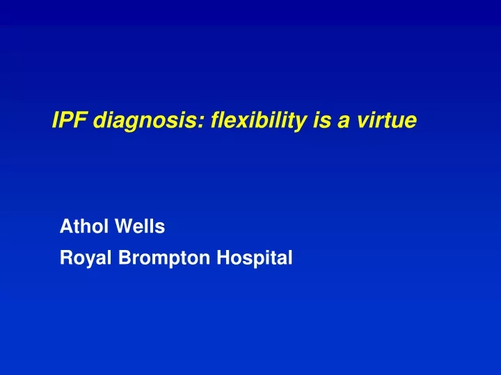 ipf diagnosis flexibility is a virtue