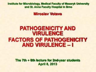 Miroslav Votava PATHOGENICITY AND VIRULENCE FACTORS OF PATHOGENICITY AND VIRULENCE – I
