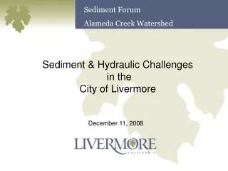 Sediment &amp; Hydraulic Challenges  in the  City of Livermore