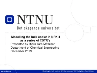 Modelling the bulk cooler in NPK 4 as a series of CSTR’s  Presented by Bjørn Tore Mathisen