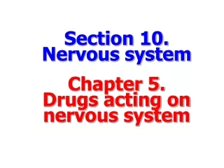 Section 10.  Nervous system Chapter 5. Drugs acting on nervous system