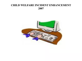 CHILD WELFARE INCIDENT ENHANCEMENT 2007