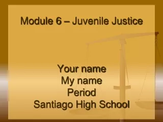 Module 6 – Juvenile Justice Your name My name Period Santiago High School