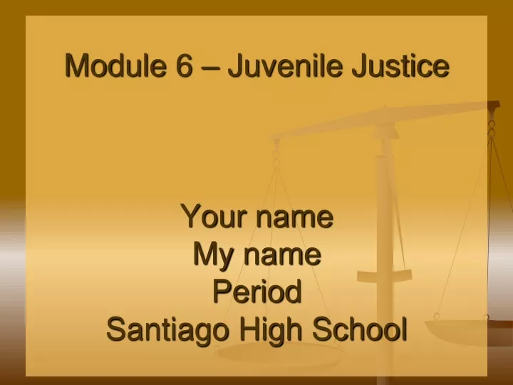 module 6 juvenile justice your name my name period santiago high school