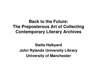 Back to the Future:  The Preposterous Art of Collecting Contemporary Literary Archives