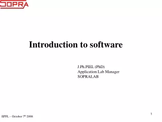 Introduction to software 			J.Ph.PIEL (PhD) 			Application Lab Manager 			SOPRALAB