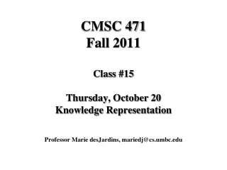 CMSC 471 Fall 2011 Class #15 Thursday, October 20 Knowledge Representation