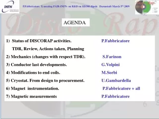 Status of DISCORAP activities.		 P.Fabbricatore 		TDR, Review, Actions taken, Planning