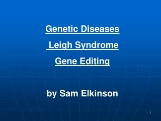 Genetic Diseases  Leigh Syndrome Gene Editing by Sam Elkinson