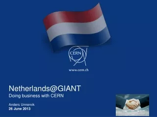 Netherlands@GIANT Doing business with CERN Anders Unnervik 26 June  2013