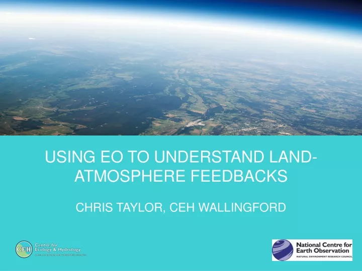 using eo to understand land atmosphere feedbacks