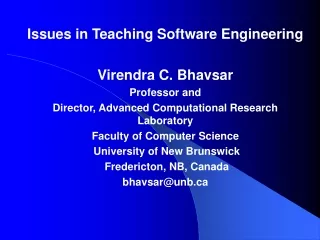 Issues in Teaching Software Engineering Virendra C. Bhavsar Professor and