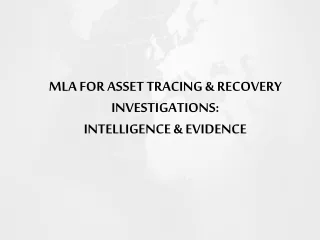 MLA FOR ASSET TRACING &amp; RECOVERY INVESTIGATIONS: INTELLIGENCE &amp; EVIDENCE
