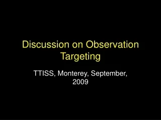 Discussion on Observation Targeting