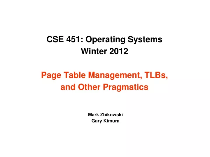 cse 451 operating systems winter 2012 page table management tlbs and other pragmatics