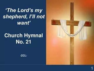 ‘The Lord’s my shepherd, I’ll not want’ Church Hymnal No. 21 CCL: