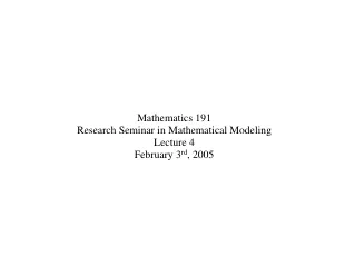 Mathematics 191 Research Seminar in Mathematical Modeling  Lecture 4 February 3 rd , 2005