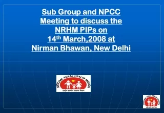 Sub Group and NPCC Meeting to discuss the NRHM PIPs on  14 th  March,2008 at