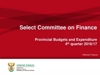 Select Committee on Finance  Provincial Budgets and Expenditure 4 th  quarter 2016/17