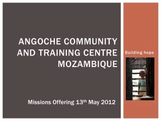 ANGOCHE COMMUNITY AND TRAINING CENTRE MOZAMBIQUE