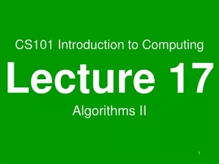 CS101 Introduction to Computing Lecture 17 Algorithms II