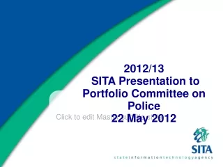 2012/13   SITA Presentation to  Portfolio Committee on Police 22 May 2012