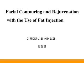 Facial Contouring and Rejuvenation  with the Use of Fat Injection