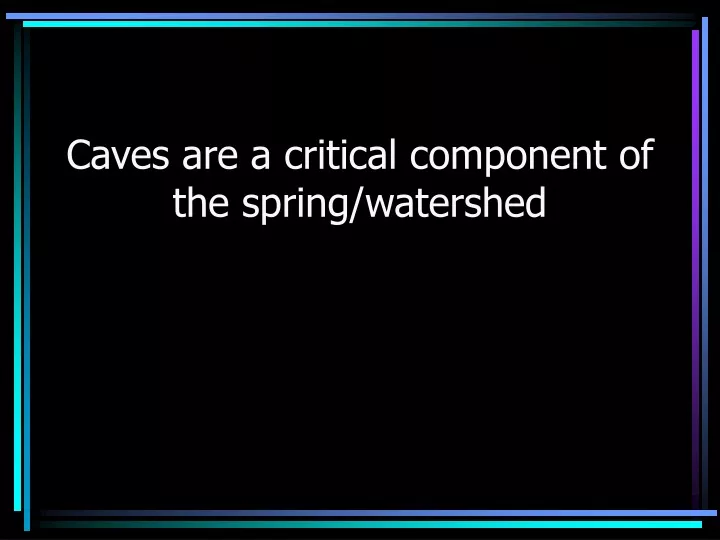 caves are a critical component of the spring watershed