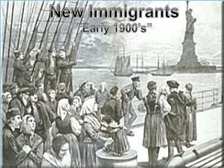 New Immigrants “Early 1900’s”