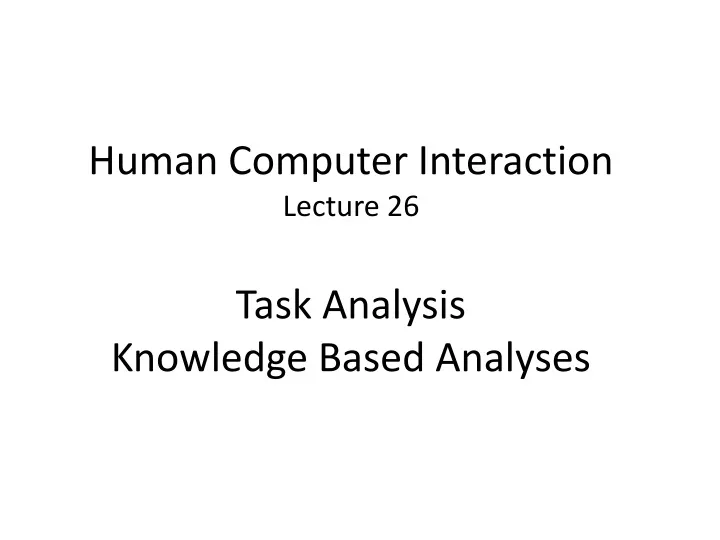 human computer interaction lecture 26 task analysis knowledge based analyses