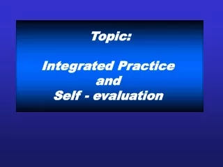 Topic : Integrated  Practice and  Self  -  evaluation