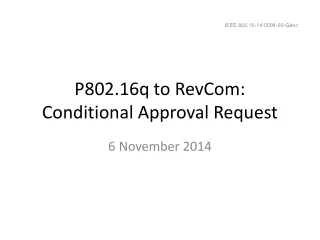 P802.16q to RevCom:  Conditional Approval Request