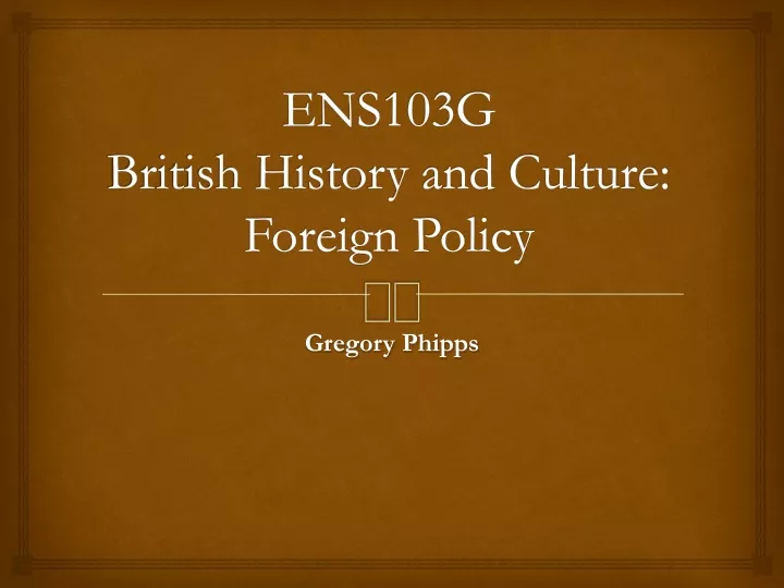ens103g british history and culture foreign policy