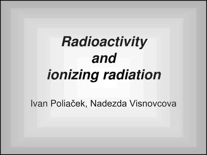 radioactivity and ionizing radiation ivan polia ek nadezda visnovcova