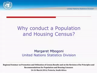 Why conduct a Population  and Housing Census?  Margaret Mbogoni United Nations Statistics Division