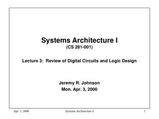 Systems Architecture I  (CS 281-001) Lecture 3:  Review of Digital Circuits and Logic Design