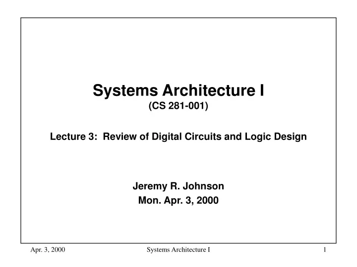 systems architecture i cs 281 001 lecture 3 review of digital circuits and logic design