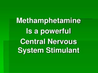Methamphetamine Is a powerful Central Nervous System Stimulant