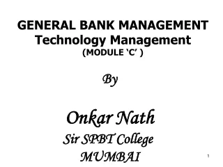 GENERAL BANK MANAGEMENT Technology Management (MODULE ‘C’ )