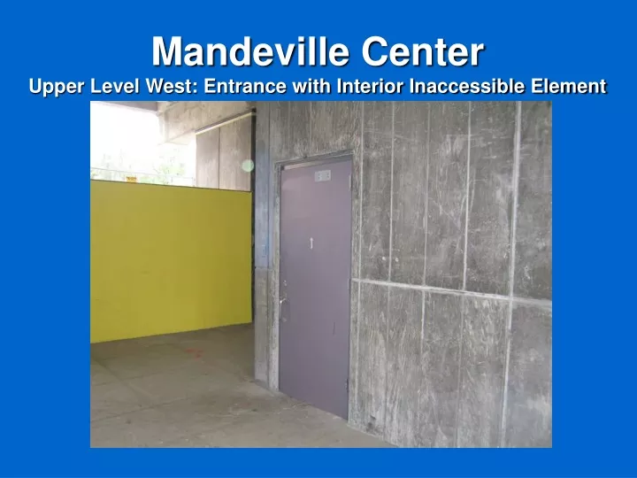 mandeville center upper level west entrance with interior inaccessible element