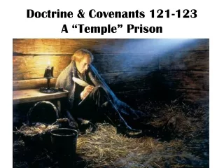 Doctrine &amp; Covenants 121-123 A “Temple” Prison